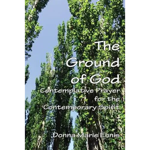 The Ground of God: Contemplative Prayer for the Contemporary Spirit - Paperback
