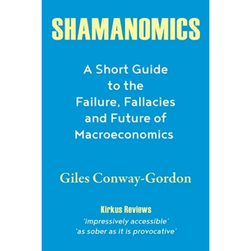Shamanomics: A Short Guide to the Failure, Fallacies and Future of Macroeconomics - Paperback