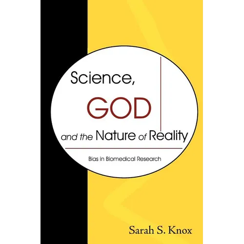 Science, God and the Nature of Reality: Bias in Biomedical Research - Paperback
