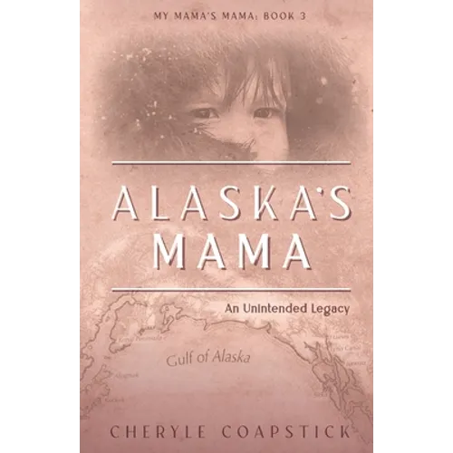 Alaska's Mama: An Unintended Legacy - Paperback