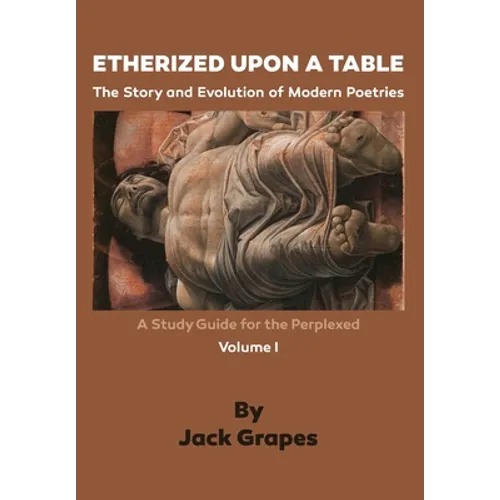 Etherized upon a Table, Vol. 1: The Story and Evolution of Modern Poetries - Paperback