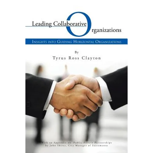 Leading Collaborative Organizations: Insights Into Guiding Horizontal Organizations - Paperback
