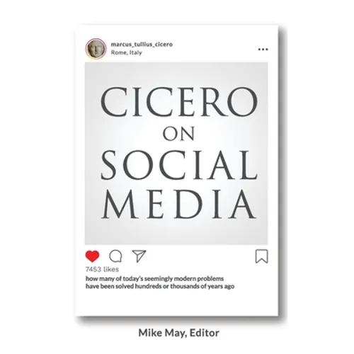 Cicero on Social Media: What the Great Thinkers of the Past say about the Problems of the Present - Paperback