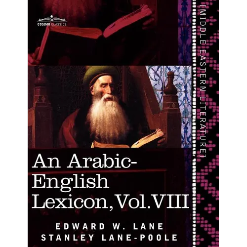 An Arabic-English Lexicon (in Eight Volumes), Vol. VIII: Derived from the Best and the Most Copious Eastern Sources - Paperback