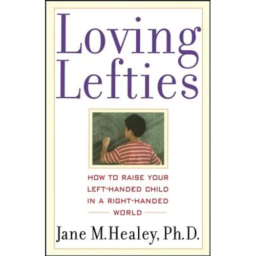 Loving Lefties: How to Raise Your Left-Handed Child in a Right-Handed World - Paperback