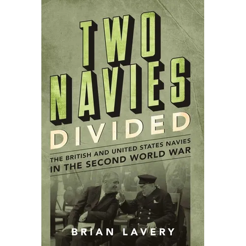 Two Navies Divided: The British and United States Navies in the Second World War - Hardcover