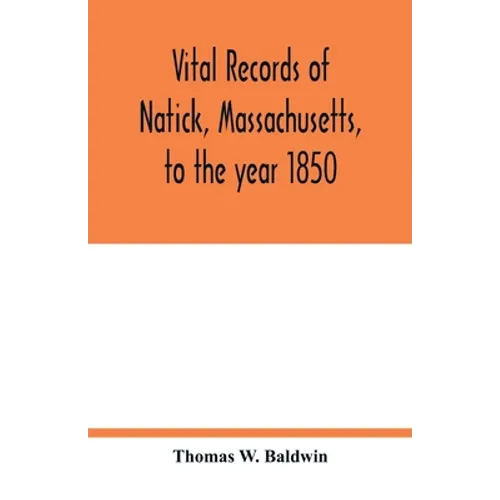 Vital records of Natick, Massachusetts, to the year 1850 - Paperback