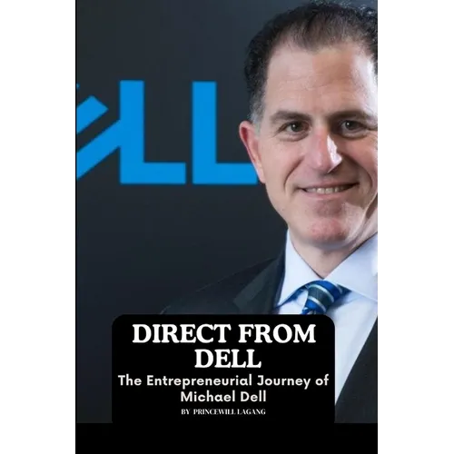 Direct from Dell: The Entrepreneurial Journey of Michael Dell - Paperback