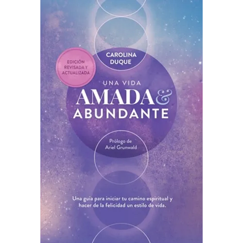 Una vida amada y abundante: Una guía para hacer de la felicidad tu estilo de vida y expandir tus capacidades humanas y divinas. Estás aquí para br - Paperback