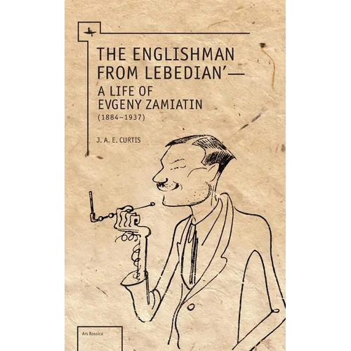 The Englishman from Lebedian: A Life of Evgeny Zamiatin - Paperback