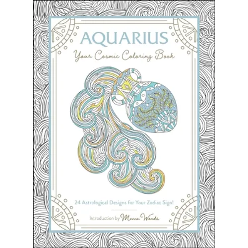 Aquarius: Your Cosmic Coloring Book: 24 Astrological Designs for Your Zodiac Sign! - Paperback