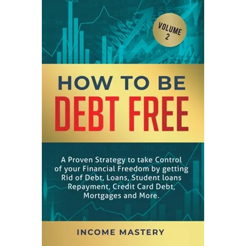 How to be Debt Free: A proven strategy to take control of your financial freedom by getting rid of debt, loans, student loans repayment, cr - Hardcover