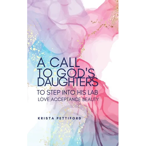 A Call to God's Daughters to Step into His L.A.B. Love Acceptance Beauty - Paperback
