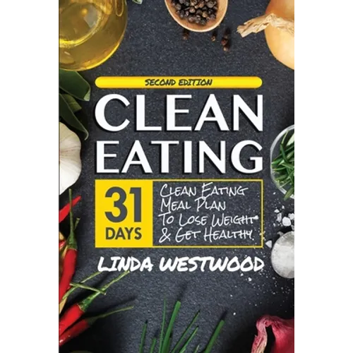Clean Eating (4th Edition): 31-Day Clean Eating Meal Plan to Lose Weight & Get Healthy! - Paperback