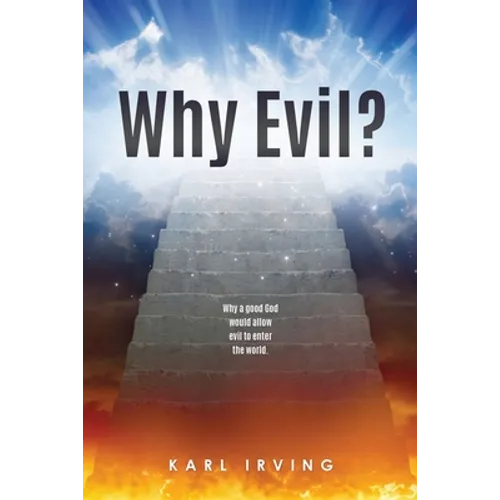 Why Evil?: Why a good God would allow evil to enter the world. - Paperback