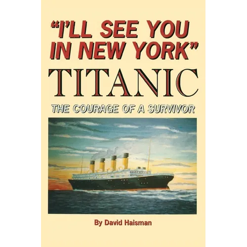 I'll See You in New York: TITANIC: The Courage of a Survivor - Paperback