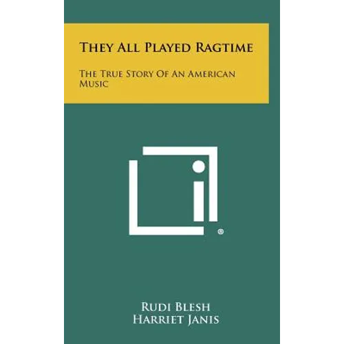 They All Played Ragtime: The True Story Of An American Music - Hardcover