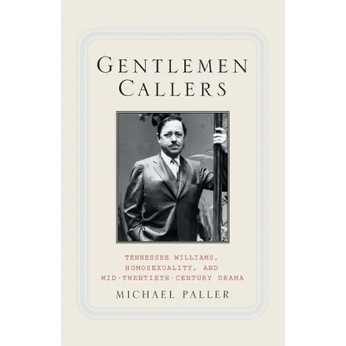 Gentlemen Callers: Tennessee Williams, Homosexuality, and Mid-Twentieth-Century Drama - Paperback