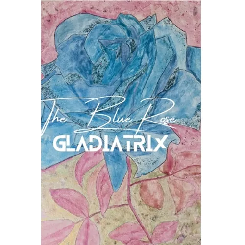 The Blue Rose Gladiatrix - Hardcover