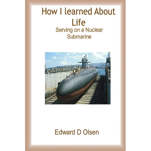 How I Learned About Life - Serving On a Nuclear Submarine - Paperback