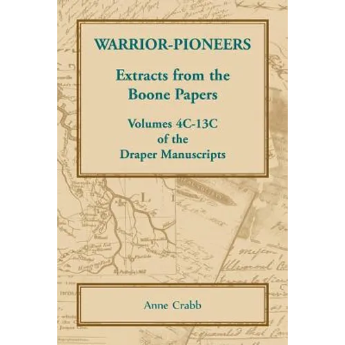 Warrior-Pioneers: Extracts from the Boone Papers, Volumes 4C-13C of the Draper Manuscripts - Paperback