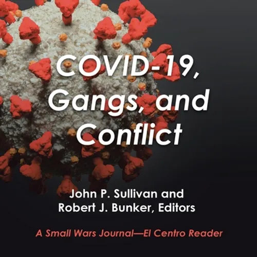 Covid-19, Gangs, and Conflict: A Small Wars Journal-El Centro Reader - Paperback