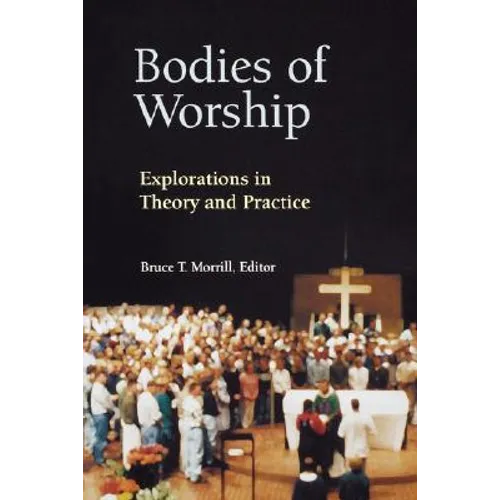 Bodies of Worship: Explorations in Theory and Practice - Paperback