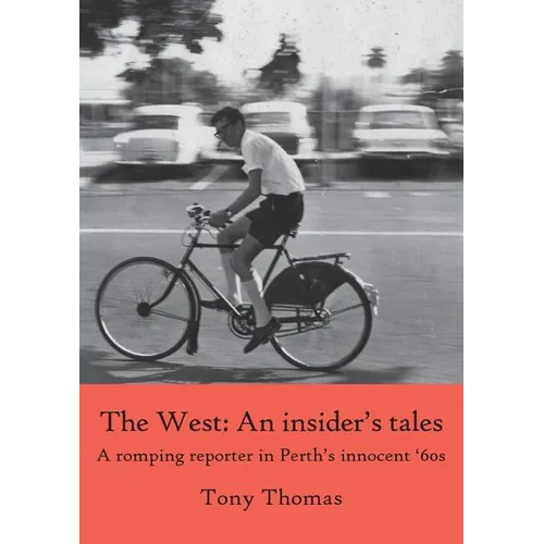 The West - An insider's tales. A romping reporter in Perth's innocent '60s - Paperback