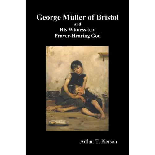 George Mueller of Bristol and His Witness to a Prayer-Hearing God, (Illustrated) - Paperback