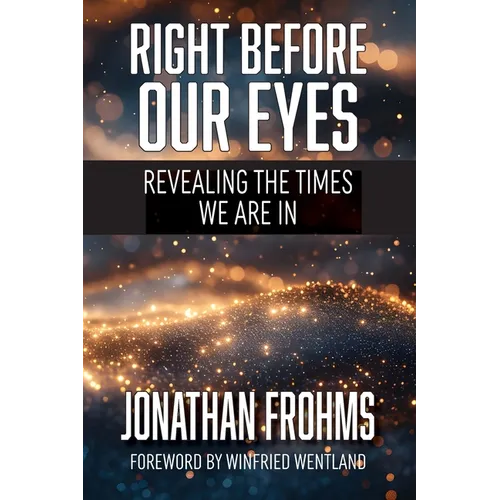 Right Before Our Eyes: Revealing the Times We Are In - Paperback