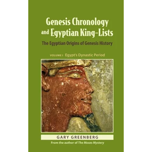 Genesis Chronology and Egyptian King-Lists: The Egyptian Origins of Genesis History - Hardcover