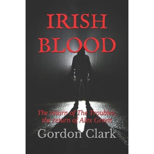 Irish Blood: The return of The Troubles, the return of Alex Green - Paperback