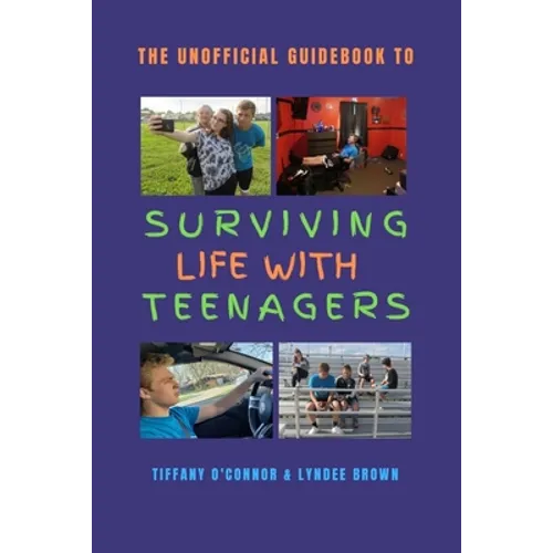 The Unofficial Guidebook to Surviving Life With Teenagers - Paperback