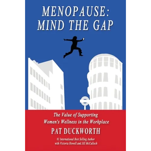 Menopause: Mind the Gap: The value of supporting women's wellness in the workplace - Paperback