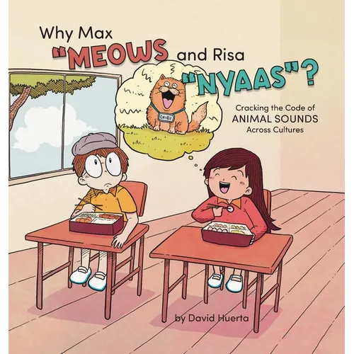 Why Max "Meows and Risa "Nyaas"?: Cracking the Code of Animal Sounds Across Cultures - Hardcover