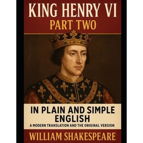 King Henry VI: Part Two In Plain and Simple English: A Modern Translation and the Original Version - Paperback