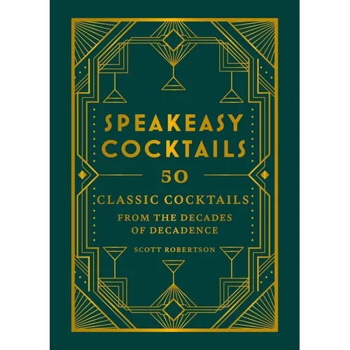Speakeasy Cocktails: 50 Classic Cocktails from the Decades of Decadence - Hardcover