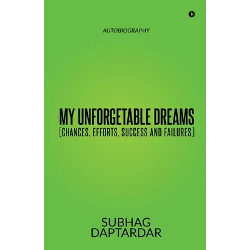 My Unforgetable Dreams (Chances, Efforts, Success and Failures): Autobiography - Paperback