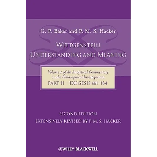 Wittgenstein: Understanding and Meaning: Volume 1 of an Analytical Commentary on the Philosophical Investigations, Part II: Exegesis §§1-184 - Paperback