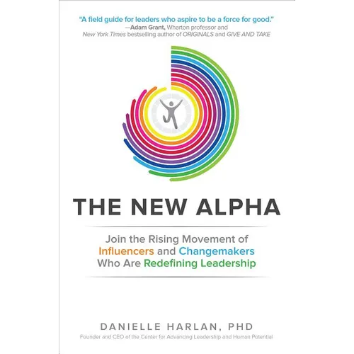The New Alpha: Join the Rising Movement of Influencers and Changemakers Who Are Redefining Leadership - Hardcover