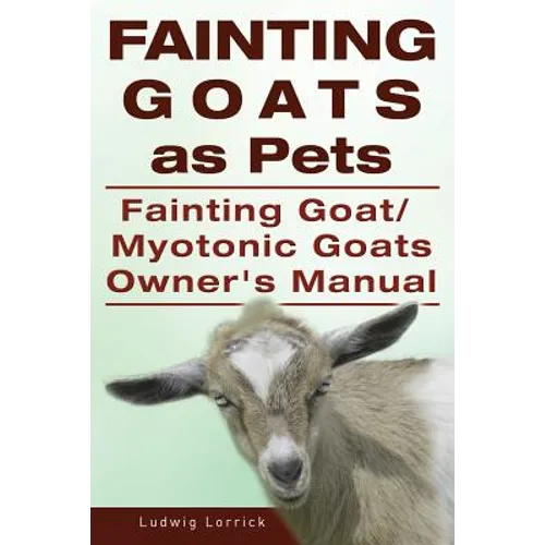 Fainting Goats as Pets. Fainting Goat or Myotonic Goats Owners Manual - Paperback