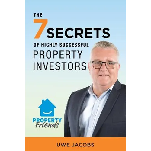 The 7 Secrets of Highly Successful Property Investors: Your Straight Forward Guide to Building Your Own Property Portfolio - Paperback