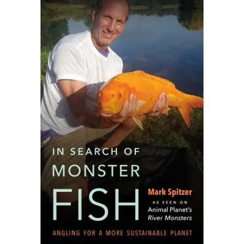 In Search of Monster Fish: Angling for a More Sustainable Planet - Hardcover