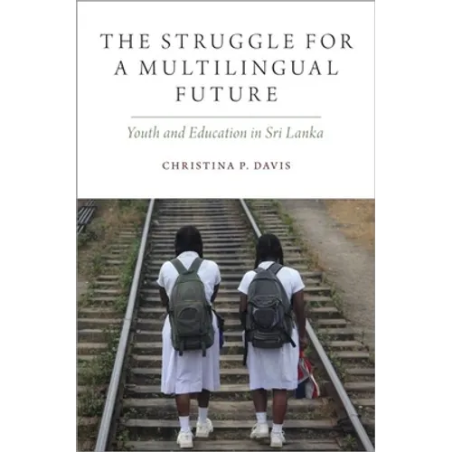 Struggle for a Multilingual Future: Youth and Education in Sri Lanka - Paperback