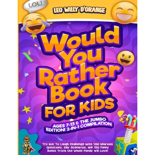 Would You Rather Book for Kids Ages 7-13 & the Jumbo Edition!: 2-IN-1 COMPILATION - Try Not To Laugh Challenge with 700 Hilarious Questions, Silly Sce - Paperback