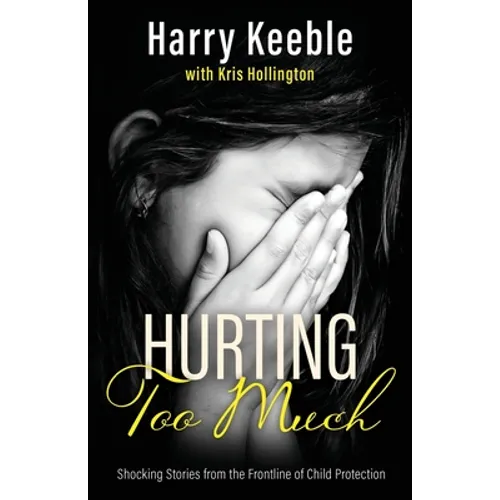 Hurting Too Much: Shocking Stories from the Frontline of Child Protection - Paperback
