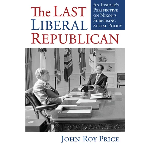The Last Liberal Republican: An Insider's Perspective on Nixon's Surprising Social Policy - Hardcover