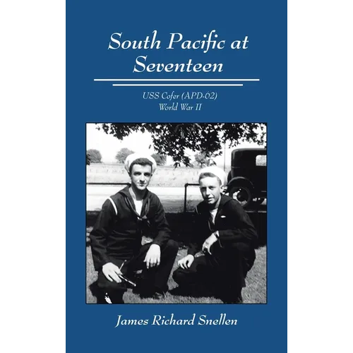 South Pacific at Seventeen: USS Cofer (APD-62) World War II - Hardcover