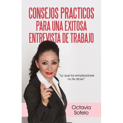 Consejos Practicos Para Una Exitosa Entrevista de Trabajo: Lo Que Los Empleadores No Te Dicen - Paperback