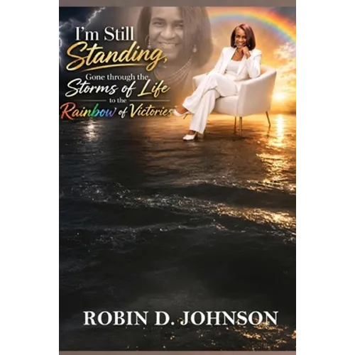 I'm Still Standing: Gone Through the Storms of Life to the Rainbow of Victories - Paperback